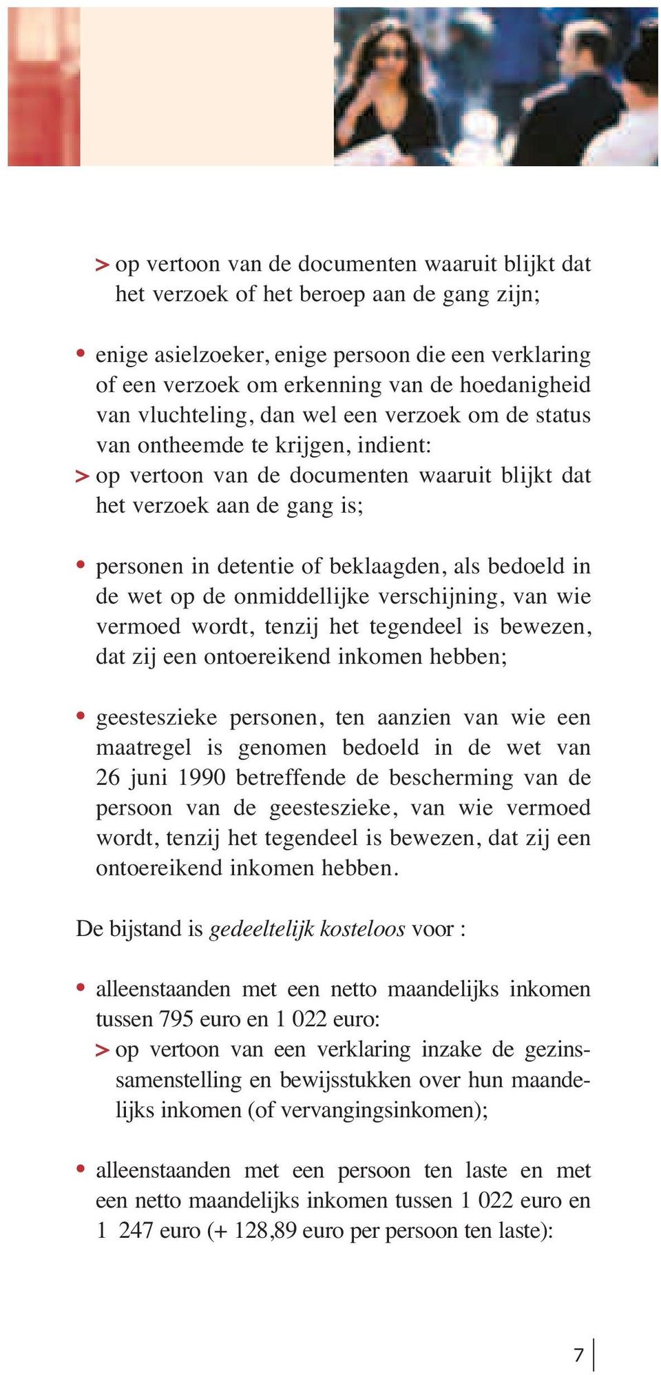 bedoeld in de wet op de onmiddellijke verschijning, van wie vermoed wordt, tenzij het tegendeel is bewezen, dat zij een ontoereikend inkomen hebben; geesteszieke personen, ten aanzien van wie een