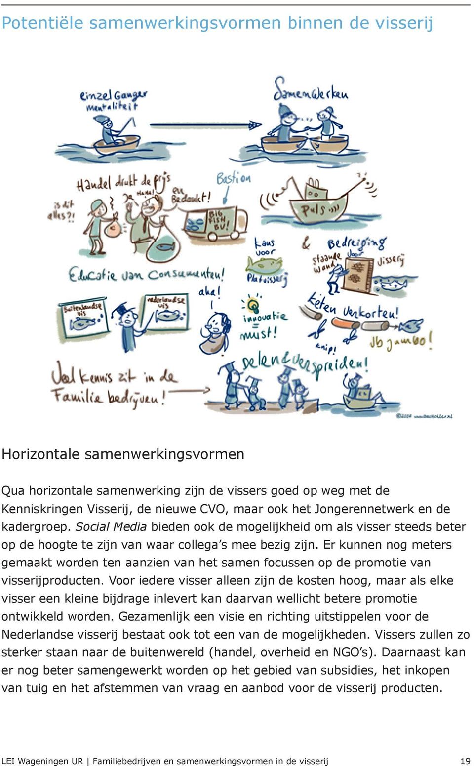 Er kunnen nog meters gemaakt worden ten aanzien van het samen focussen op de promotie van visserijproducten.