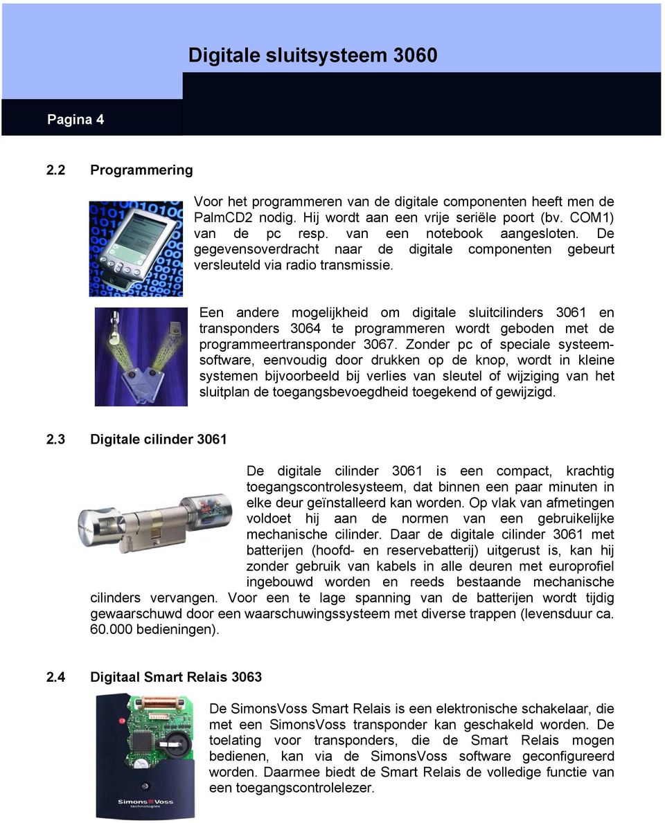 Een andere mogelijkheid om digitale sluitcilinders 3061 en transponders 3064 te programmeren wordt geboden met de programmeertransponder 3067.