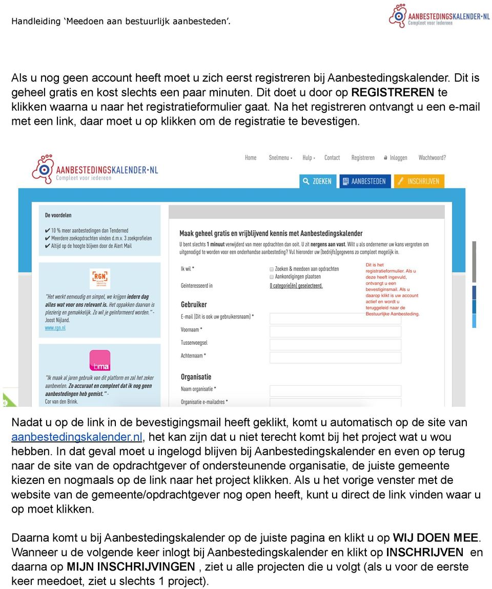 Nadat u op de link in de bevestigingsmail heeft geklikt, komt u automatisch op de site van aanbestedingskalender.nl, het kan zijn dat u niet terecht komt bij het project wat u wou hebben.