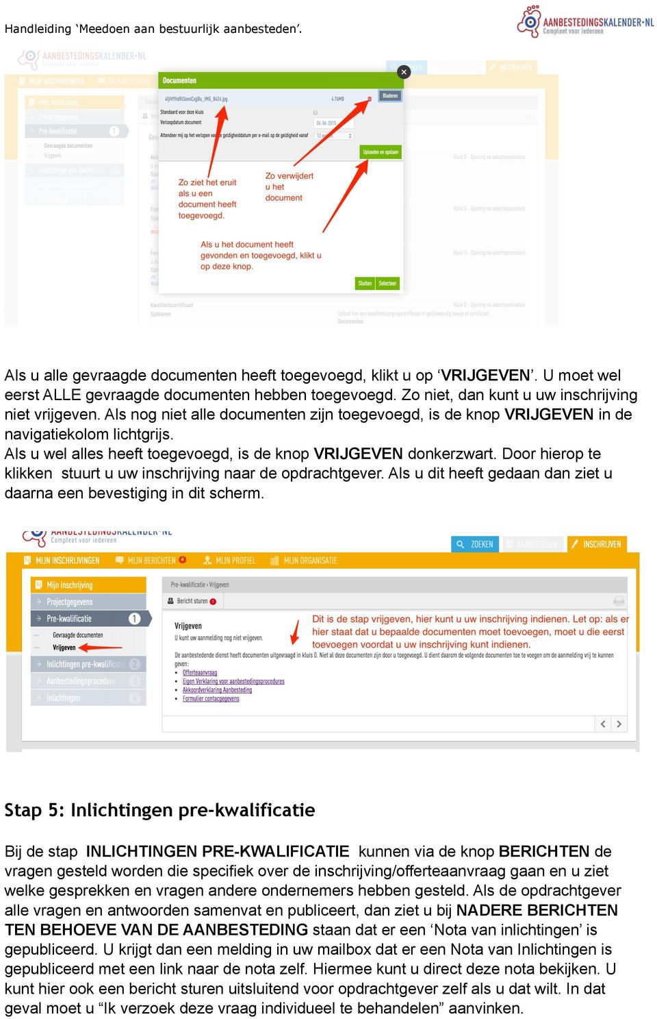 Door hierop te klikken stuurt u uw inschrijving naar de opdrachtgever. Als u dit heeft gedaan dan ziet u daarna een bevestiging in dit scherm.