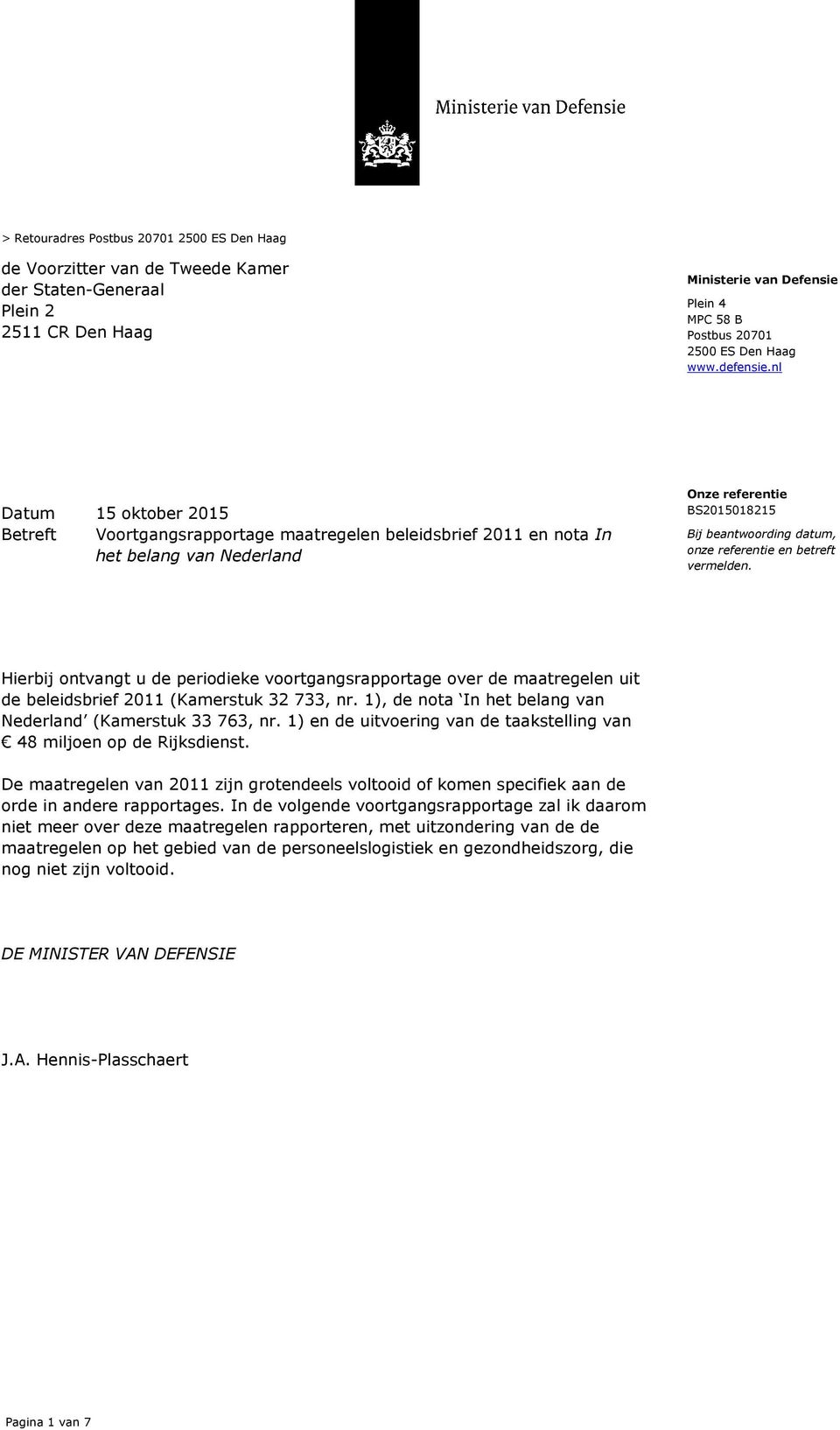 nl Datum 15 oktober 2015 Betreft Voortgangsrapportage maatregelen beleidsbrief 2011 en nota In het belang van Nederland Onze referentie BS2015018215 Bij beantwoording datum, onze referentie en