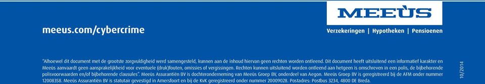 Rechten kunnen uitsluitend worden ontleend aan hetgeen is omschreven in een polis, de bijbehorende polisvoorwaarden en/of bijbehorende clausules.