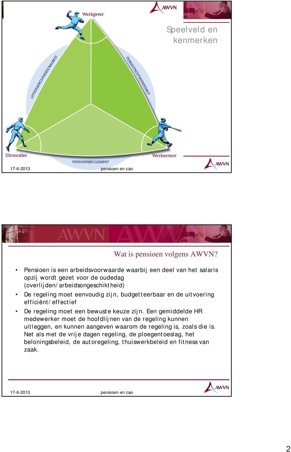 regeling moet eenvoudig zijn, budgetteerbaar en de uitvoering efficiënt/effectief De regeling moet een bewuste keuze zijn.