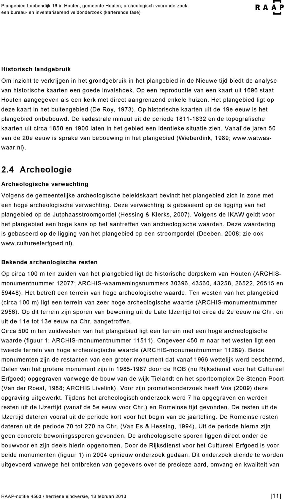 Op historische kaarten uit de 19e eeuw is het plangebied onbebouwd.