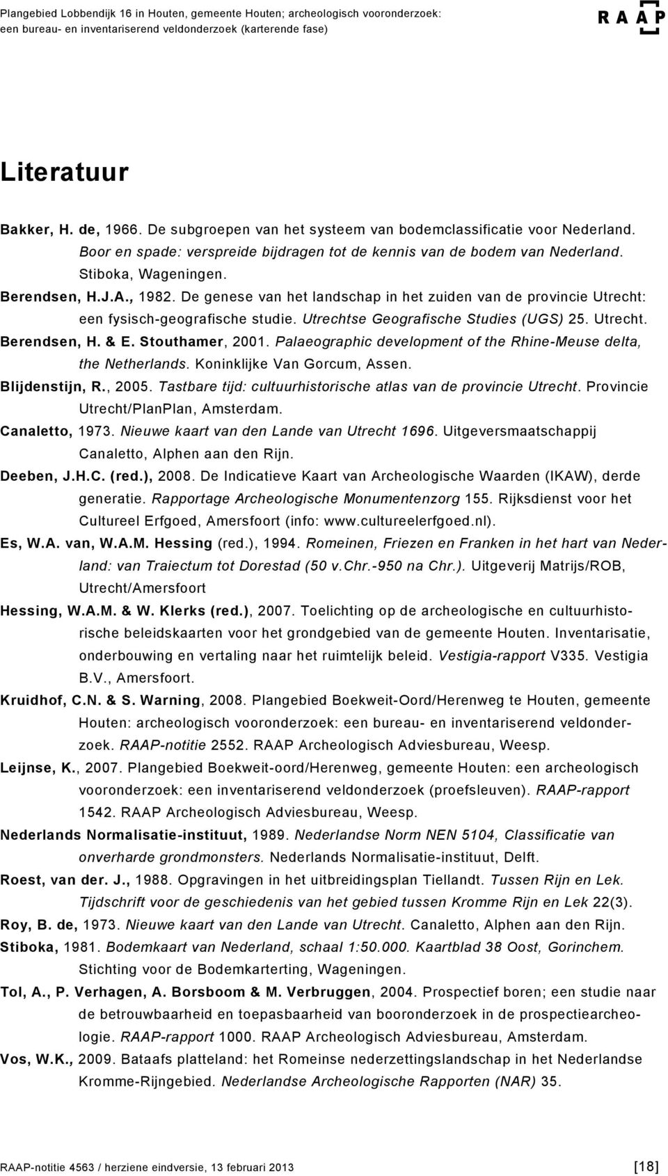 Stouthamer, 2001. Palaeographic development of the Rhine-Meuse delta, the Netherlands. Koninklijke Van Gorcum, Assen. Blijdenstijn, R., 2005.