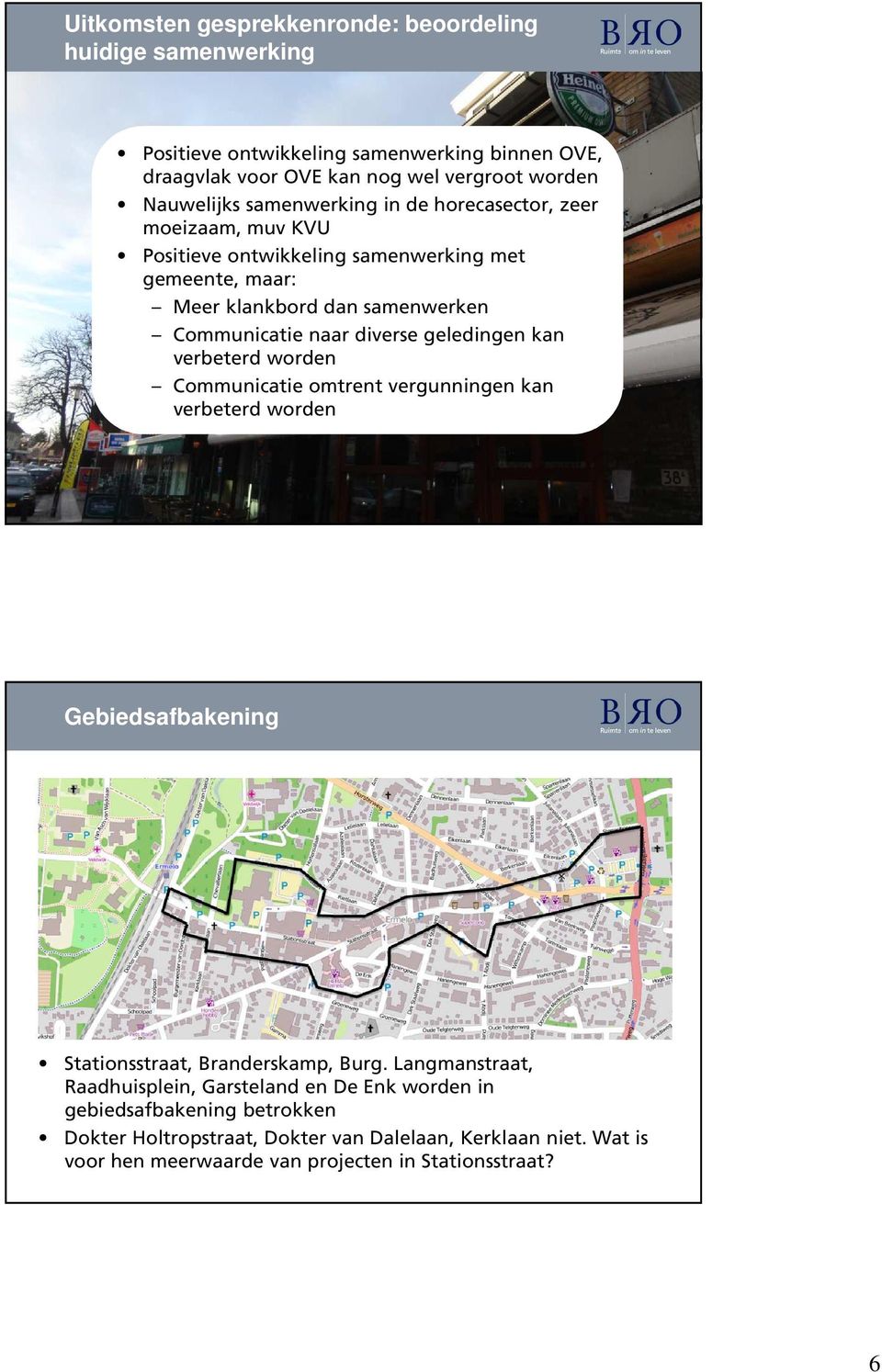 geledingen kan verbeterd worden Communicatie omtrent vergunningen kan verbeterd worden Gebiedsafbakening Stationsstraat, Branderskamp, Burg.