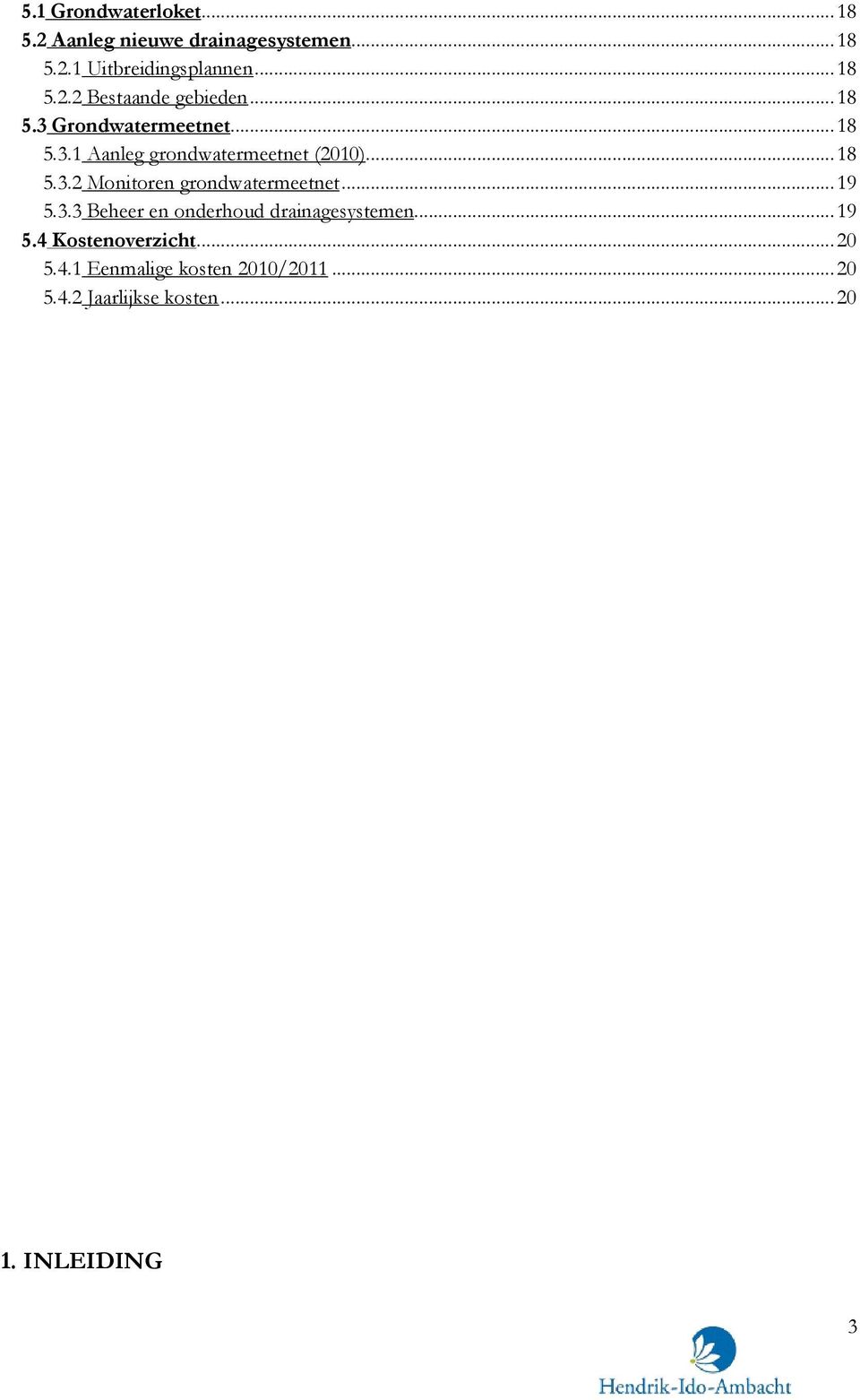 ..19 5.3.3 Beheer en onderhoud drainagesystemen...19 5.4 Kostenoverzicht...20 5.4.1 Eenmalige kosten 2010/2011.