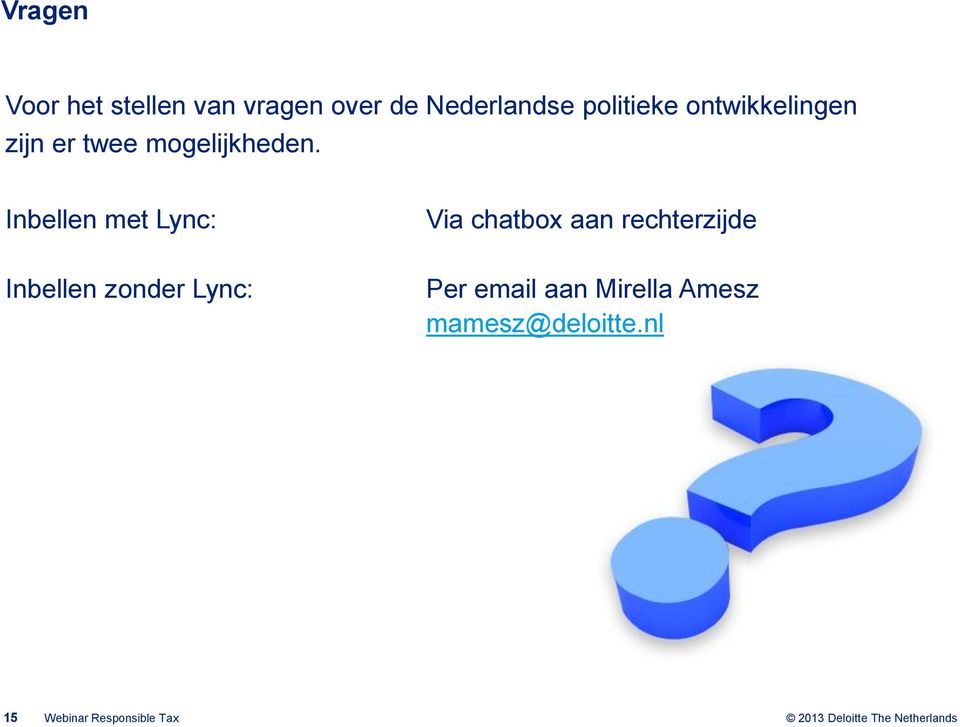 Inbellen met Lync: Via chatbox aan rechterzijde Inbellen