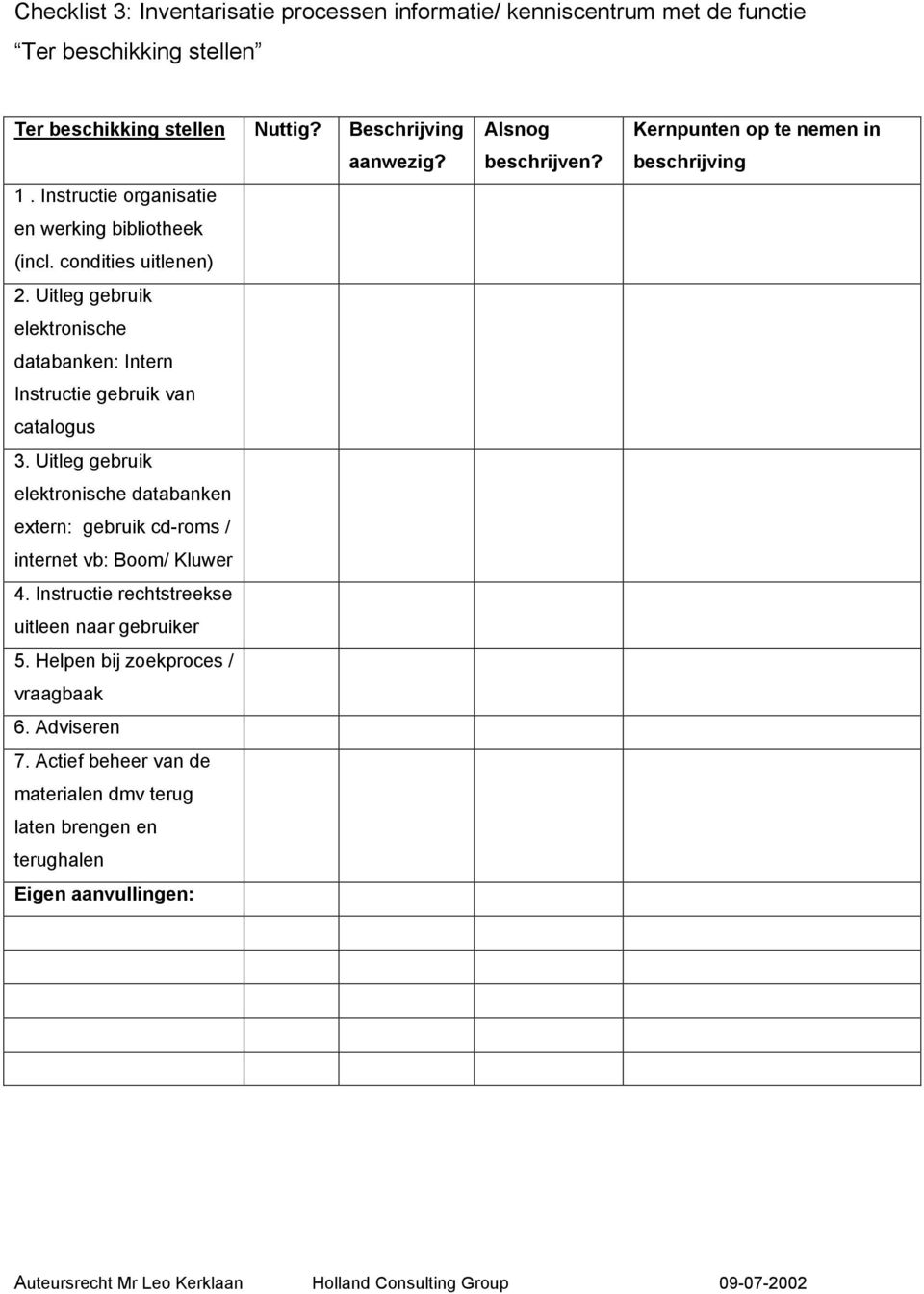 Uitleg gebruik elektronische databanken extern: gebruik cd-roms / internet vb: Boom/ Kluwer 4. Instructie rechtstreekse uitleen naar gebruiker 5.