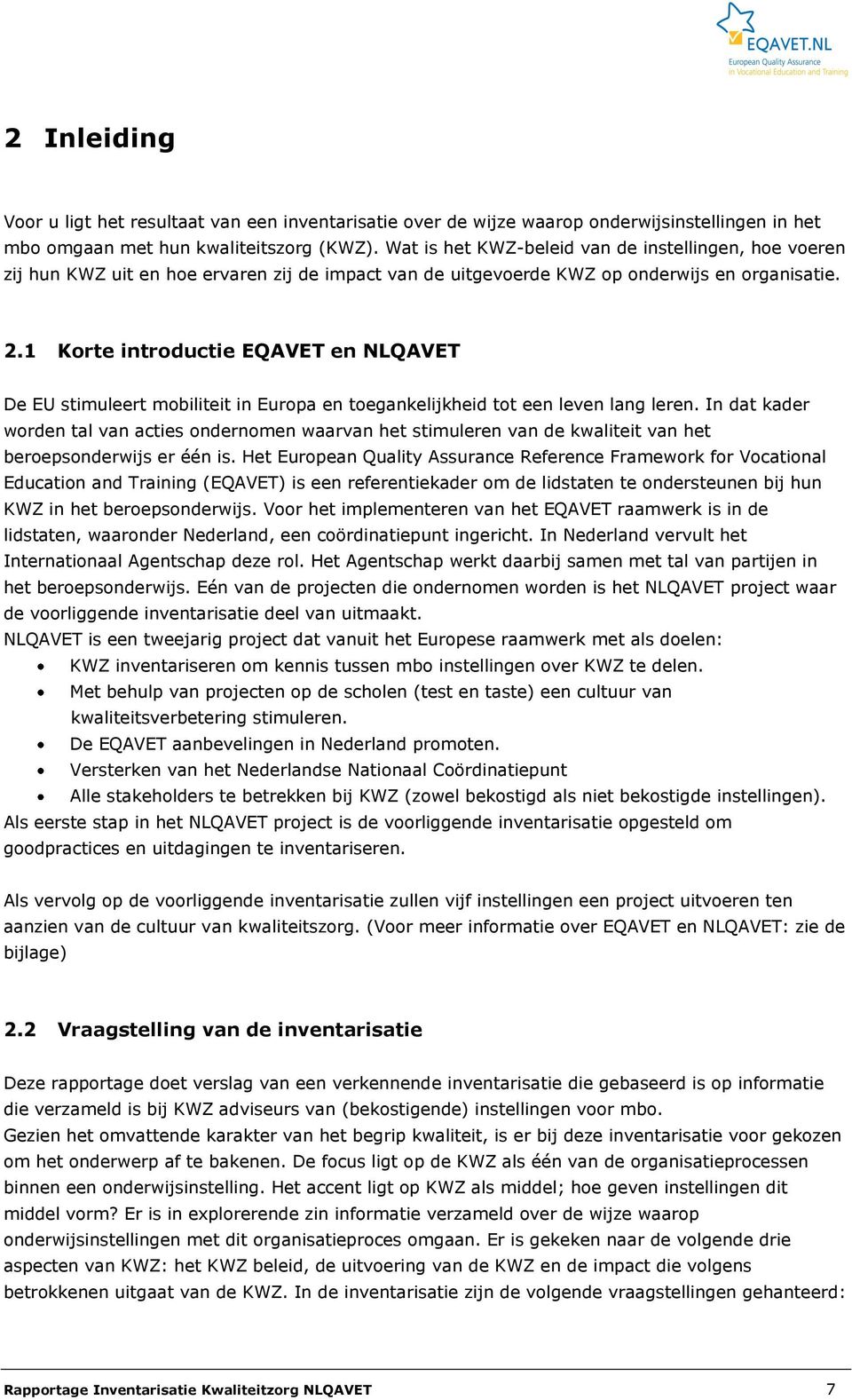 1 Korte introductie EQAVET en NLQAVET De EU stimuleert mobiliteit in Europa en toegankelijkheid tot een leven lang leren.