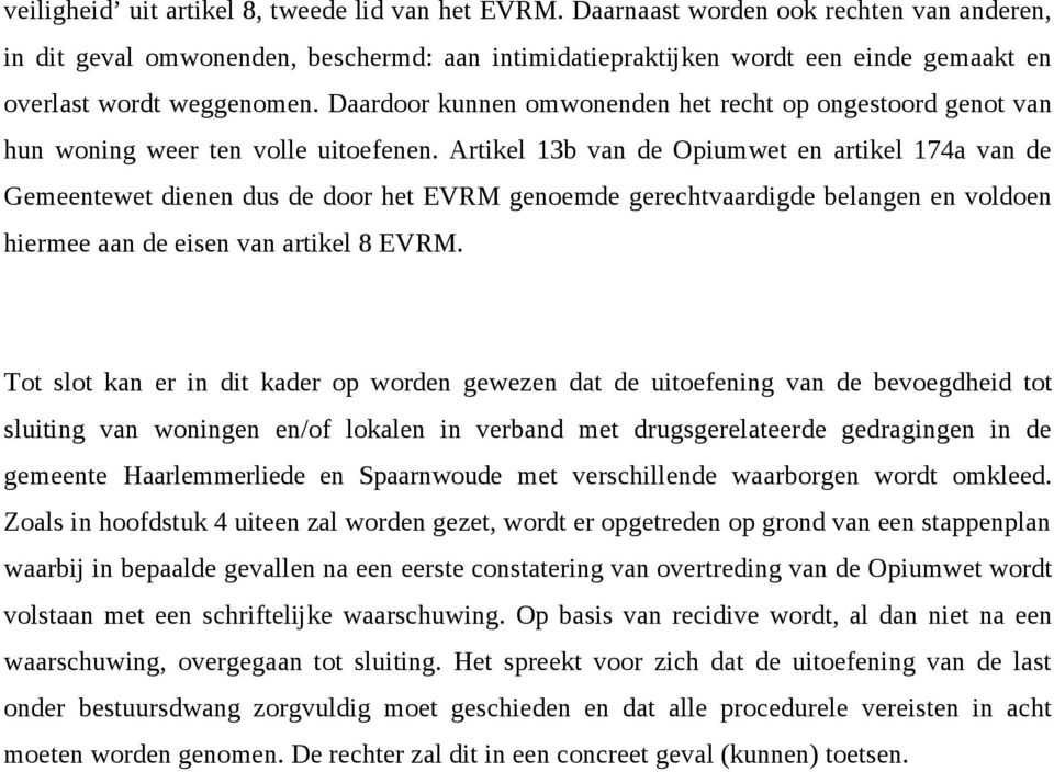 Daardoor kunnen omwonenden het recht op ongestoord genot van hun woning weer ten volle uitoefenen.