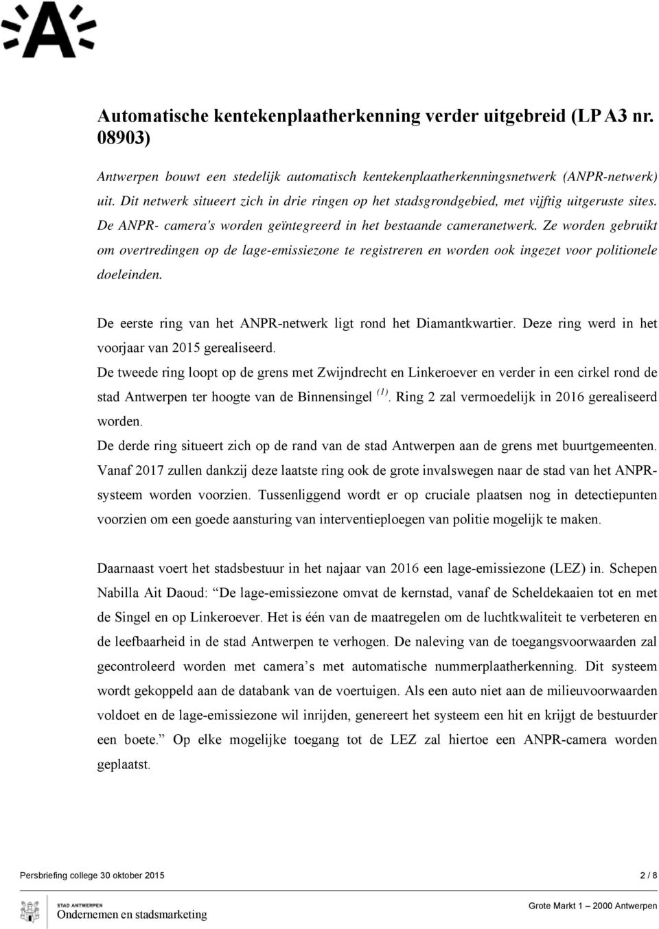 Ze worden gebruikt om overtredingen op de lage-emissiezone te registreren en worden ook ingezet voor politionele doeleinden. De eerste ring van het ANPR-netwerk ligt rond het Diamantkwartier.