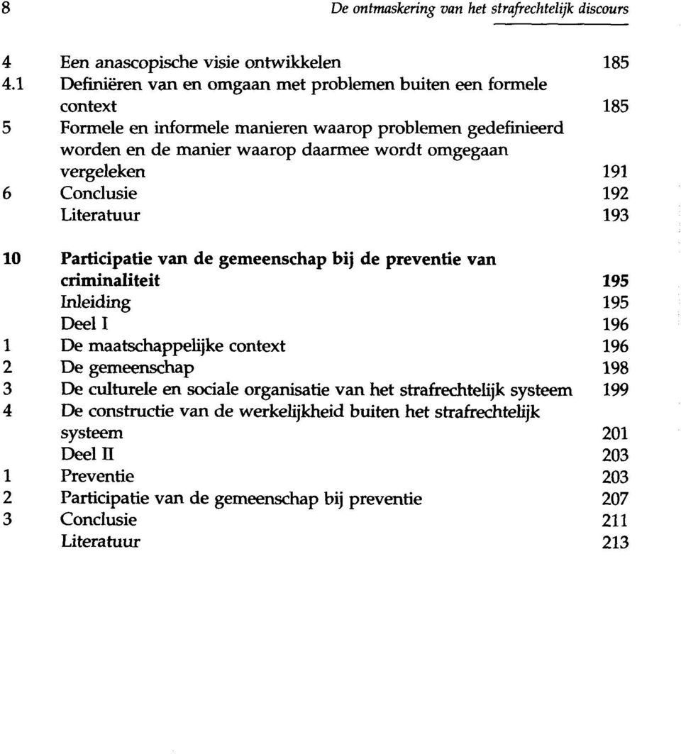 omgegaan vergeleken 191 6 Conclusie 192 Literatuur 193 10 Participatie van de gemeenschap bij de preventie van criminaliteit 195 Inleiding 195 Deel I 196 1 De maatschappelijke