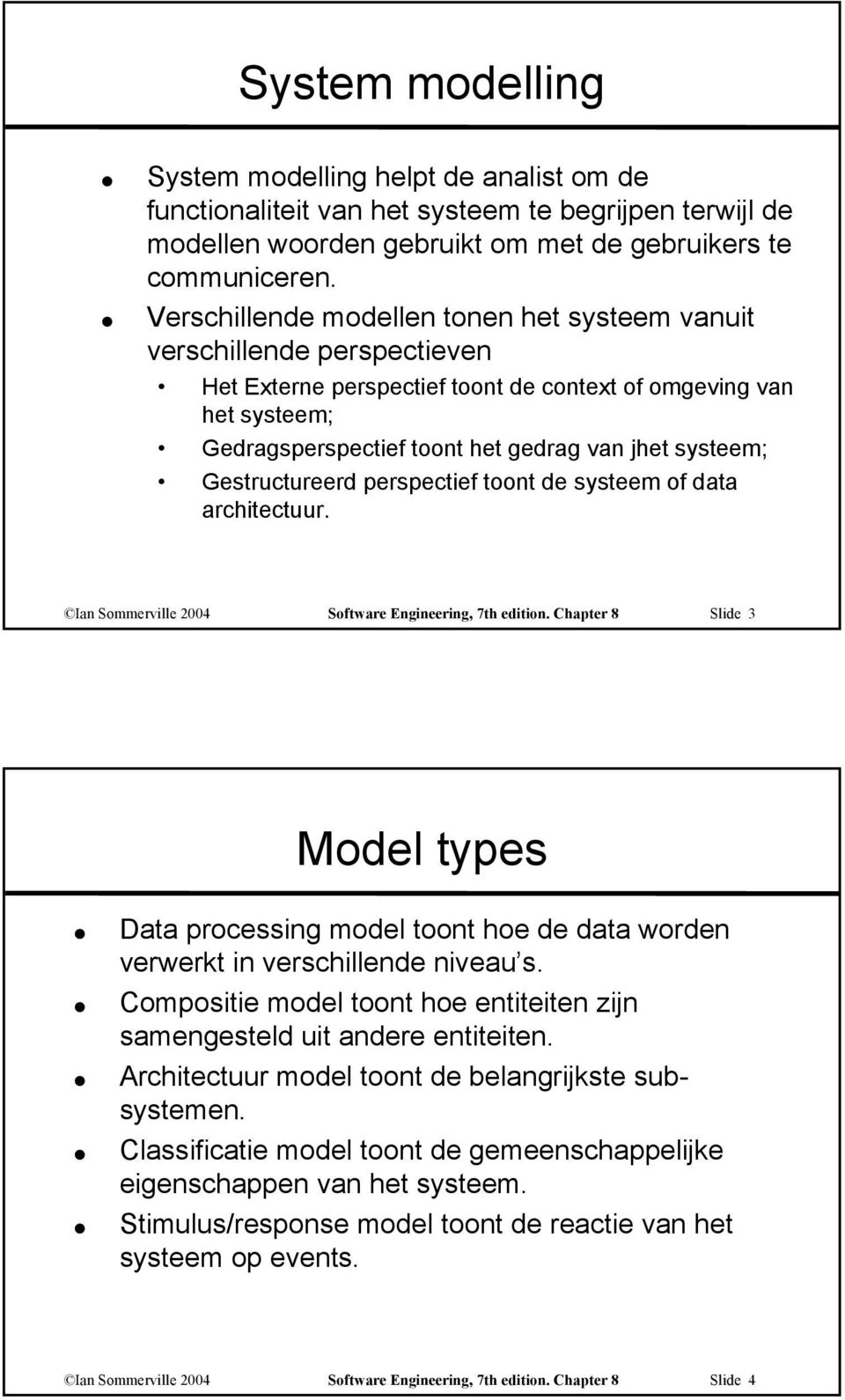 Gestructureerd perspectief toont de systeem of data architectuur. Ian Sommerville 2004 Software Engineering, 7th edition.