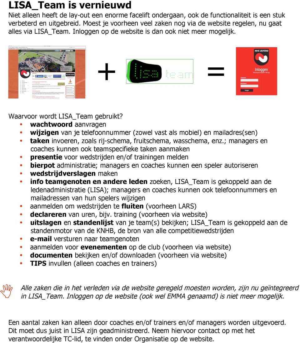 wachtwoord aanvragen wijzigen van je telefoonnummer (zowel vast als mobiel) en mailadres(sen) taken invoeren, zoals rij-schema, fruitschema, wasschema, enz.