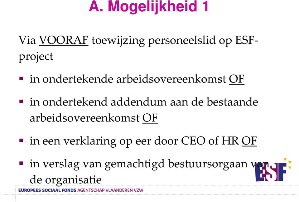 de bestaande arbeidsovereenkomst OF in een verklaring op eer door