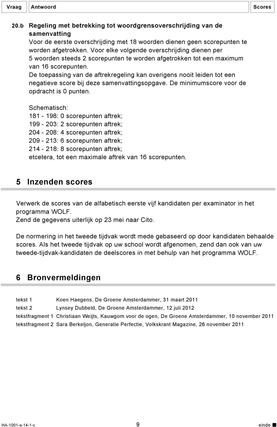 De toepassing van de aftrekregeling kan overigens nooit leiden tot een negatieve score bij deze samenvattingsopgave. De minimumscore voor de opdracht is 0 punten.