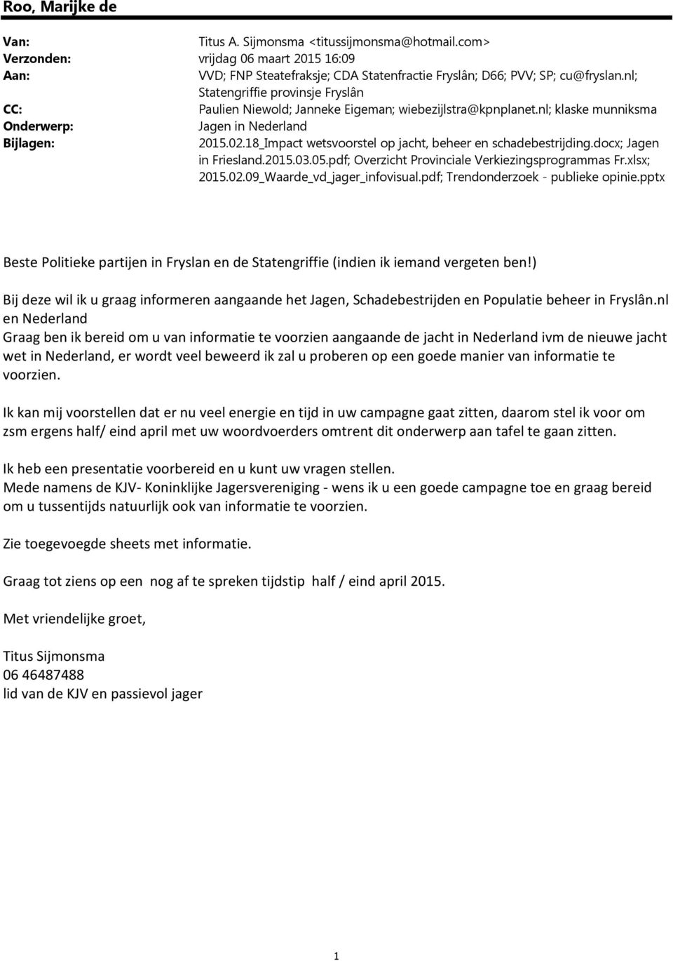 18_Impact wetsvoorstel op jacht, beheer en schadebestrijding.docx; Jagen in Friesland.2015.03.05.pdf; Overzicht Provinciale Verkiezingsprogrammas Fr.xlsx; 2015.02.09_Waarde_vd_jager_infovisual.