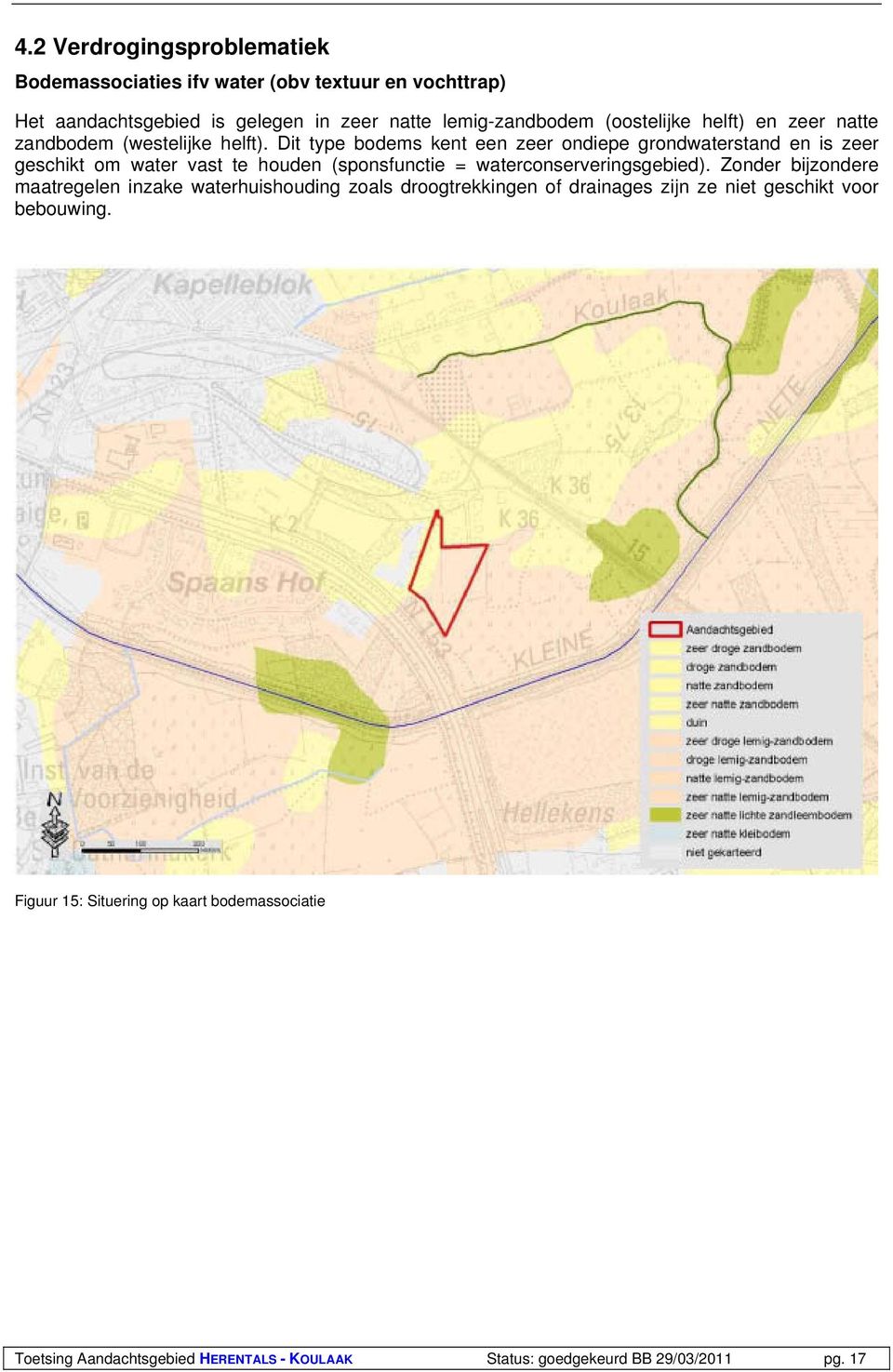 Dit type bodems kent een zeer ondiepe grondwaterstand en is zeer geschikt om water vast te houden (sponsfunctie = waterconserveringsgebied).