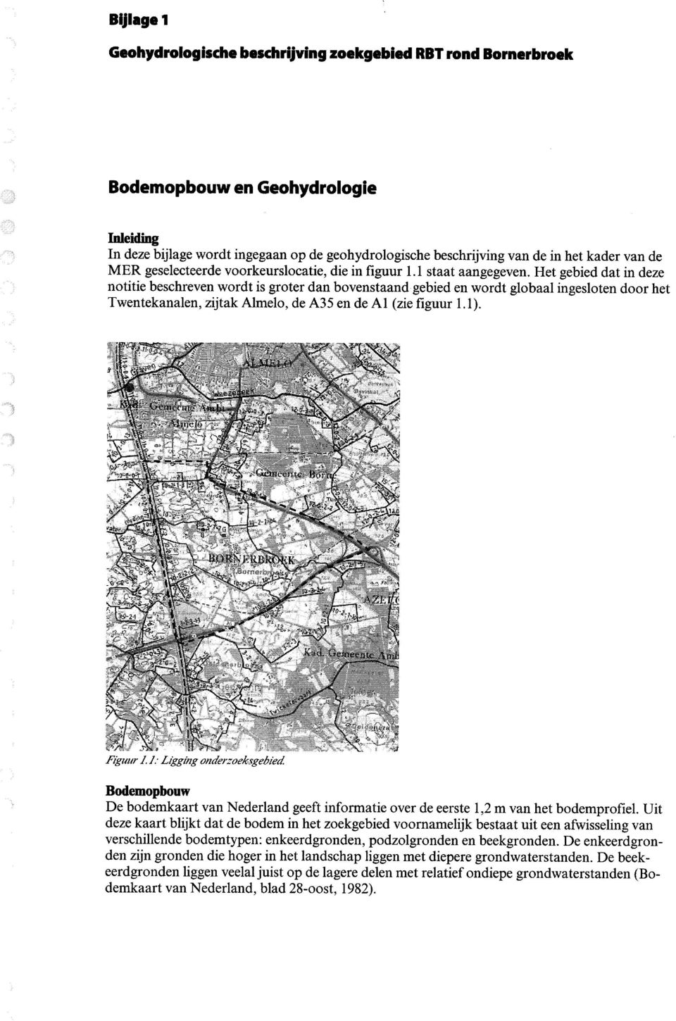 Het gebied dat in deze notitie besehreven wordt is groter dan bovenstaand gebied en wordt globaal ingesloten door het Twentekanalen, zijtak Almelo, de A35 en de Al (zie figuur 1.1). Figuur 1.