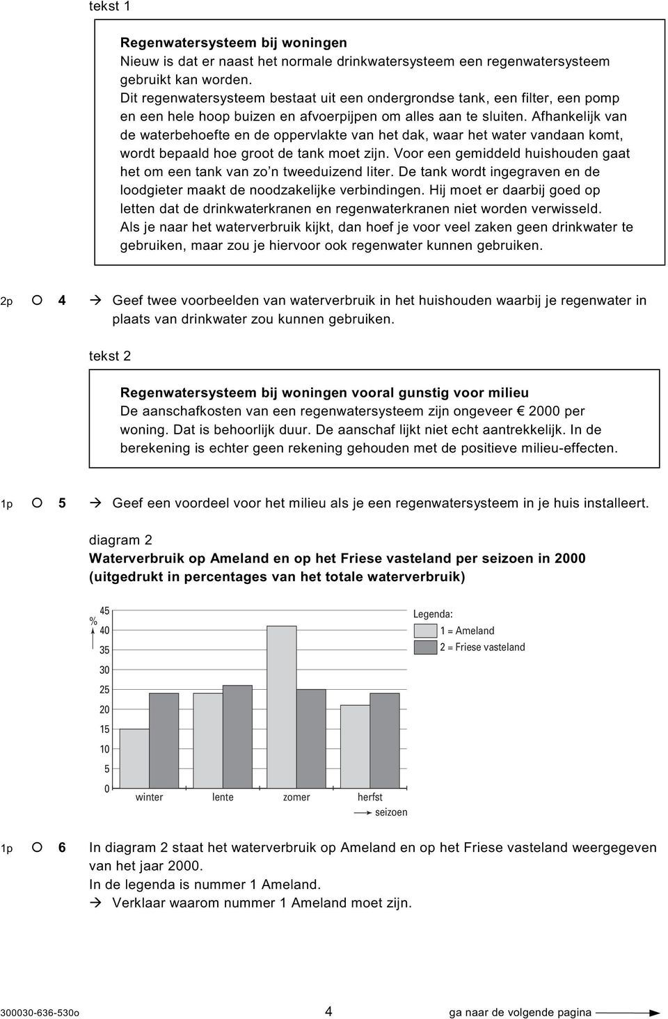 Afhankelijk van de waterbehoefte en de oppervlakte van het dak, waar het water vandaan komt, wordt bepaald hoe groot de tank moet zijn.