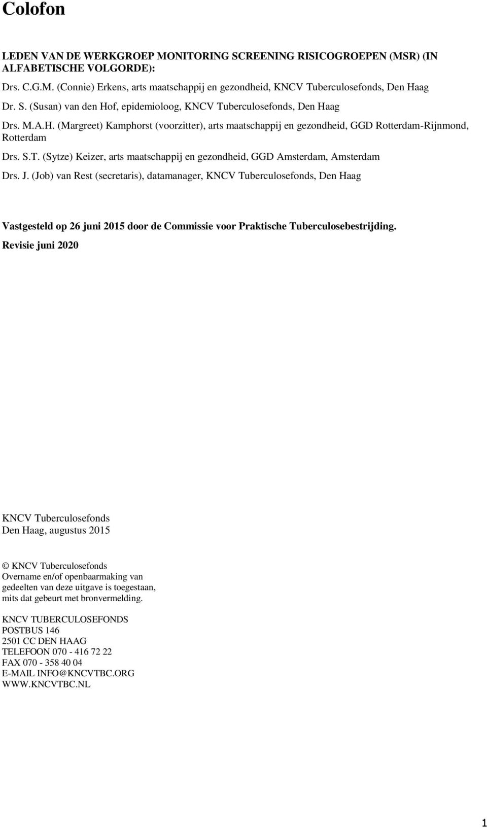 (Job) van Rest (secretaris), datamanager, KNCV Tuberculosefonds, Den Haag Vastgesteld op 26 juni 2015 door de Commissie voor Praktische Tuberculosebestrijding.