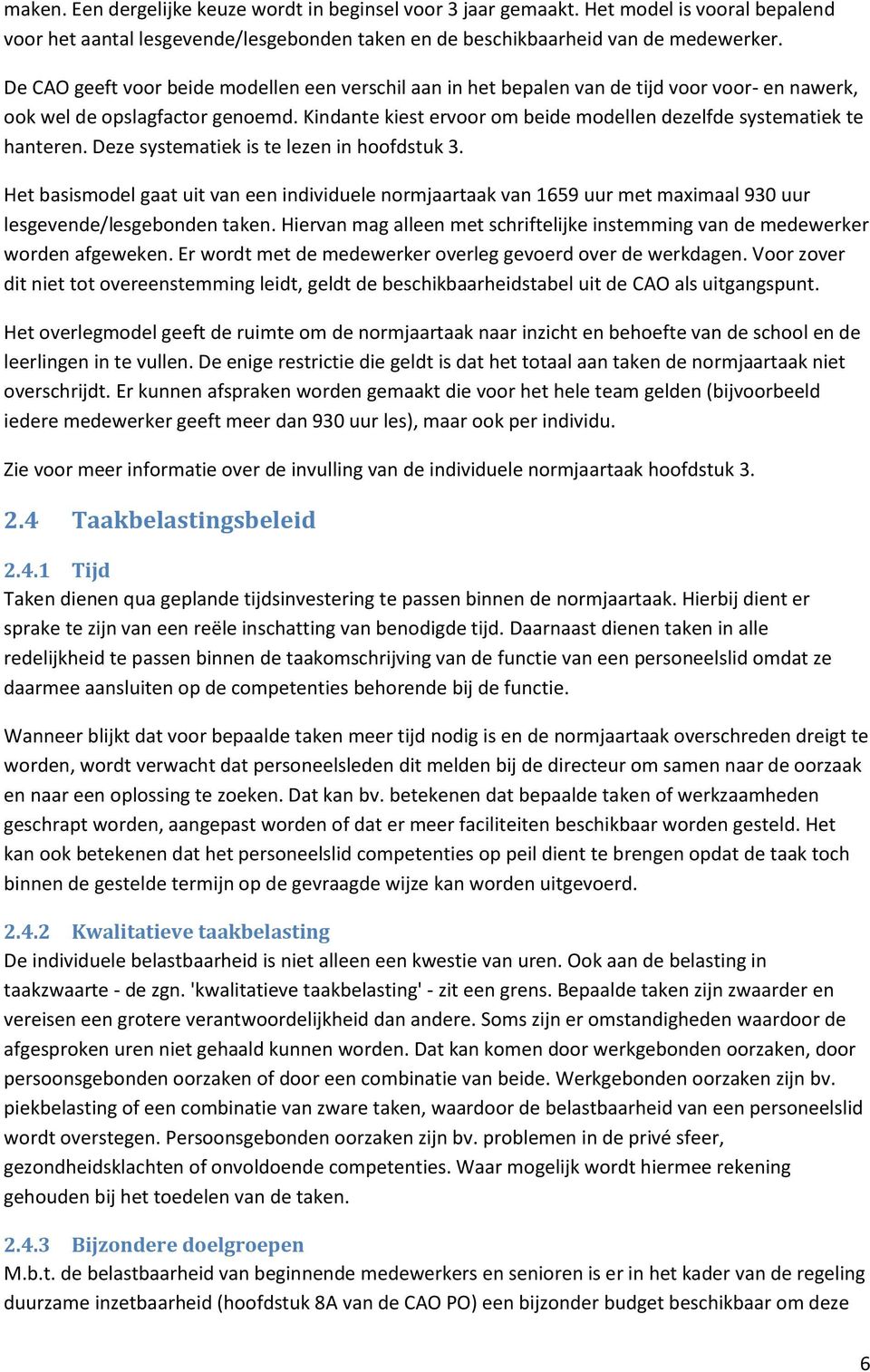 Kindante kiest ervoor om beide modellen dezelfde systematiek te hanteren. Deze systematiek is te lezen in hoofdstuk 3.