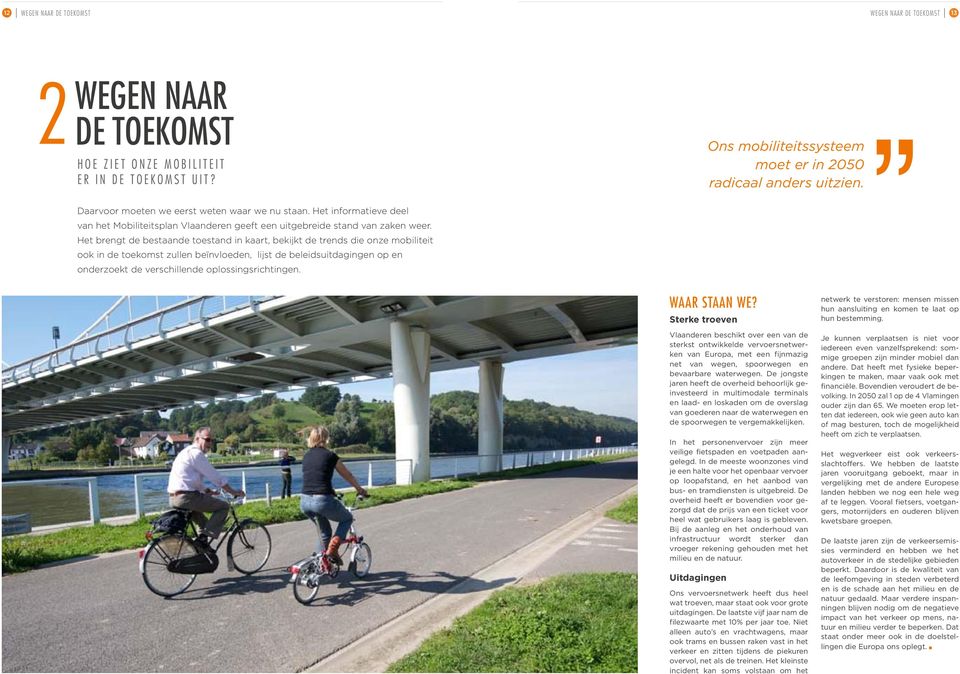 Het brengt de bestaande toestand in kaart, bekijkt de trends die onze mobiliteit ook in de toekomst zullen beïnvloeden, lijst de beleidsuitdagingen op en onderzoekt de verschillende