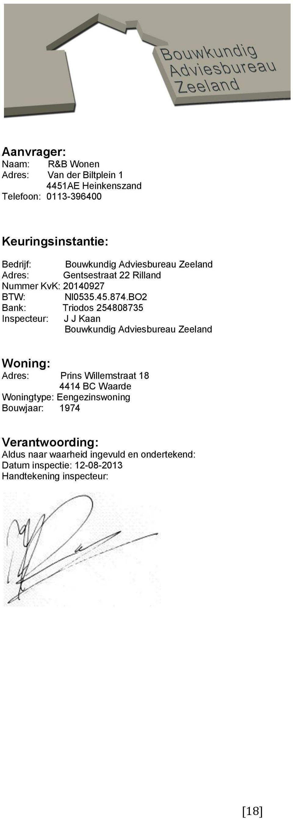 BO2 Bank: Triodos 254808735 Inspecteur: J J Kaan Bouwkundig Adviesbureau Zeeland Woning: Adres: Prins Willemstraat 18 4414 BC