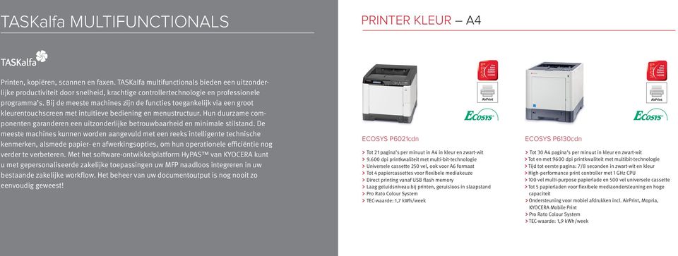 Bij de meeste machines zijn de functies toegankelijk via een groot kleurentouchscreen met intuïtieve bediening en menustructuur.