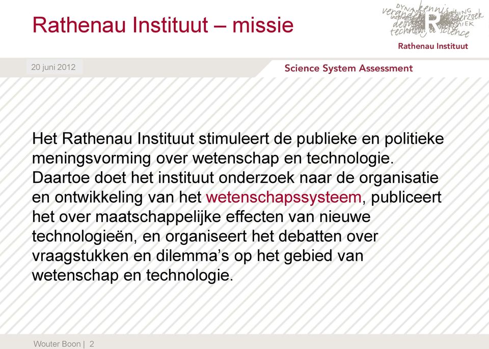 Daartoe doet het instituut onderzoek naar de organisatie en ontwikkeling van het wetenschapssysteem,