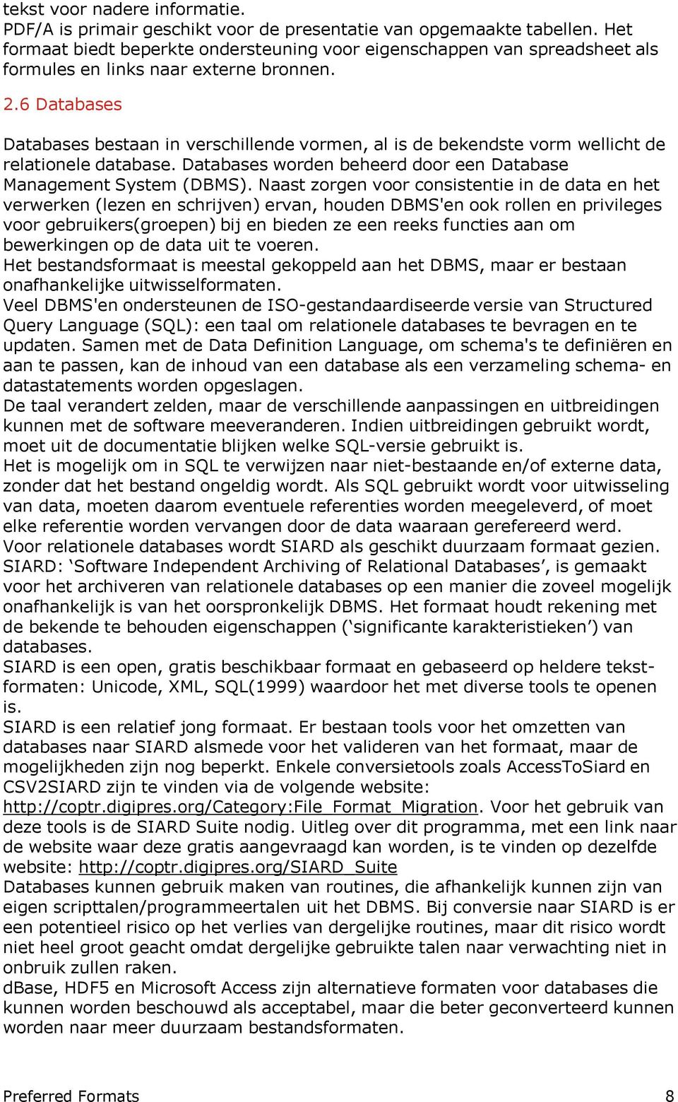 6 Databases Databases bestaan in verschillende vormen, al is de bekendste vorm wellicht de relationele database. Databases worden beheerd door een Database Management System (DBMS).