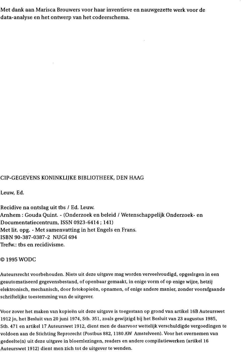 - Met samenvatting in het Engels en Frans. ISBN 90-387-0387-2 NUGI 694 Trefw.: tbs en recidivisme. 1995 WODC Auteursrecht voorbehouden.