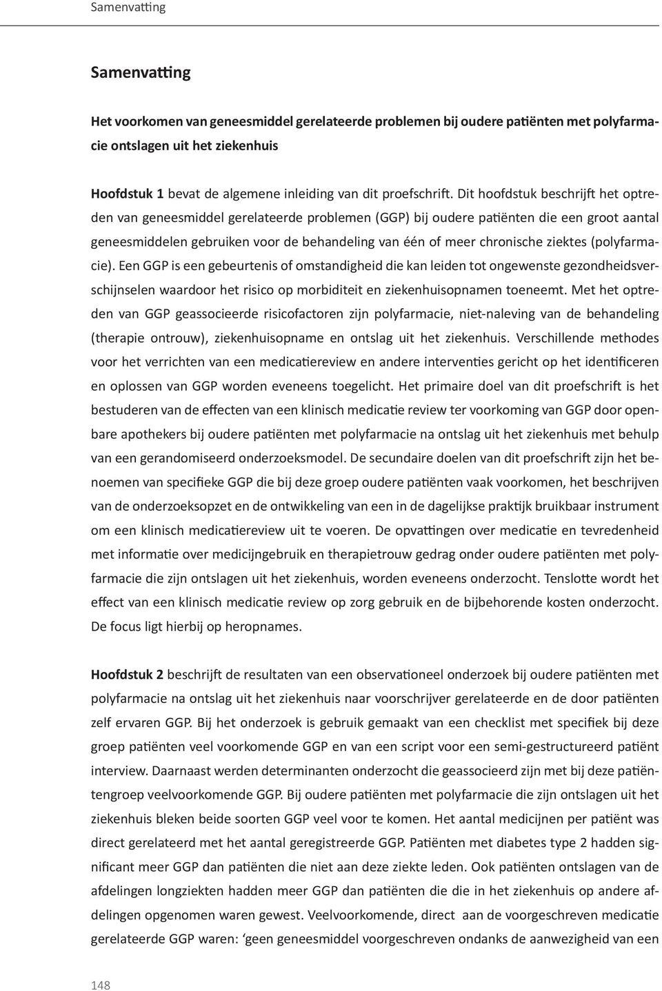 ziektes (polyfarmacie). Een GGP is een gebeurtenis of omstandigheid die kan leiden tot ongewenste gezondheidsverschijnselen waardoor het risico op morbiditeit en ziekenhuisopnamen toeneemt.