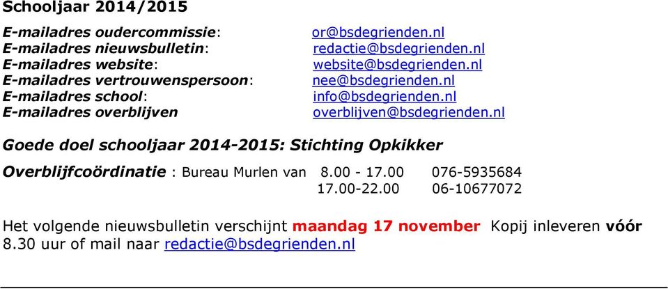 nl overblijven@bsdegrienden.nl Goede doel schooljaar 2014-2015: Stichting Opkikker Overblijfcoördinatie : Bureau Murlen van 8.00-17.