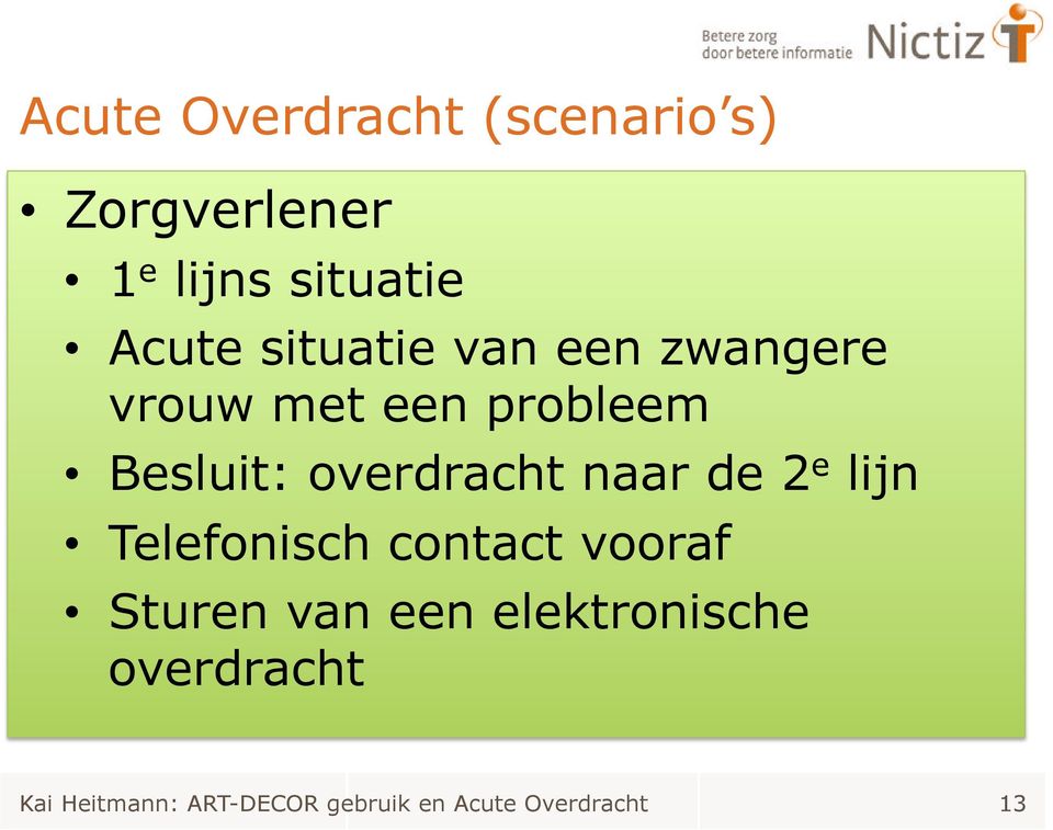 naar de 2 e lijn Telefonisch contact vooraf Sturen van een