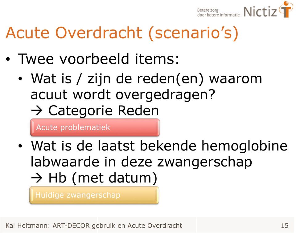 à Categorie Reden Acute problematiek Wat is de laatst bekende hemoglobine