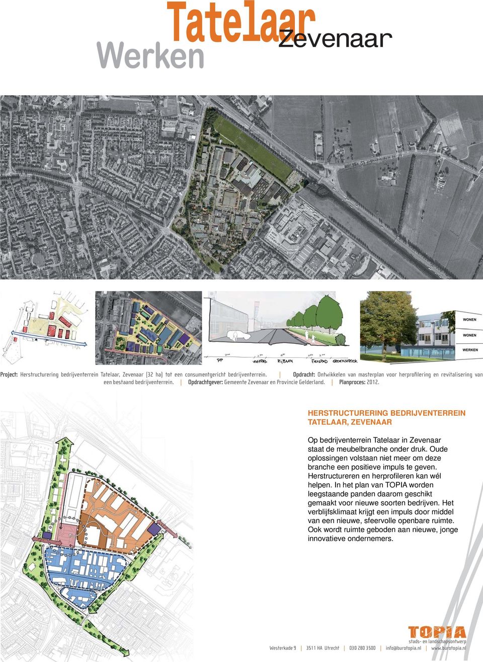 HERSTRUCTURERING BEDRIJVENTERREIN TATELAAR, ZEVENAAR Op bedrijventerrein Tatelaar in Zevenaar staat de meubelbranche onder druk.