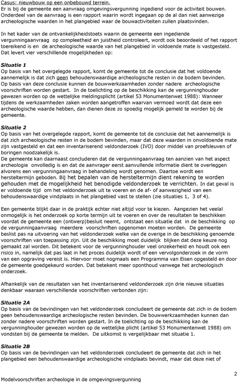 In het kader van de ontvankelijkheidstoets waarin de gemeente een ingediende vergunningaanvraag op compleetheid en juistheid controleert, wordt ook beoordeeld of het rapport toereikend is en de