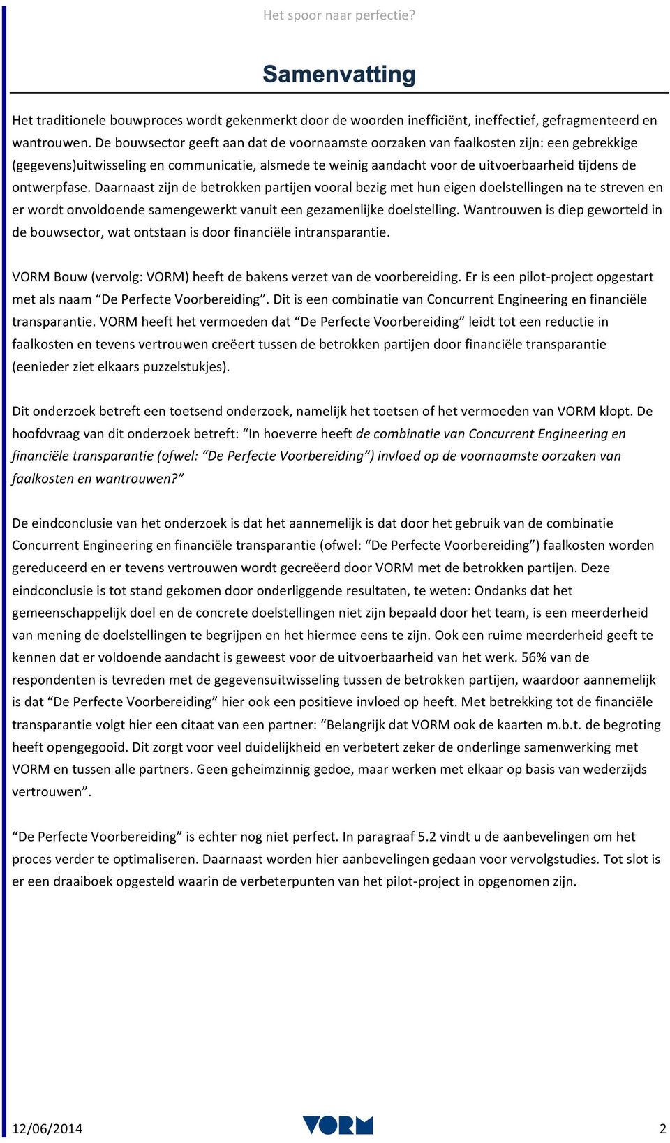 daarnaastzijndebetrokkenpartijenvooralbezigmethuneigendoelstellingennatestrevenen erwordtonvoldoendesamengewerktvanuiteengezamenlijkedoelstelling.