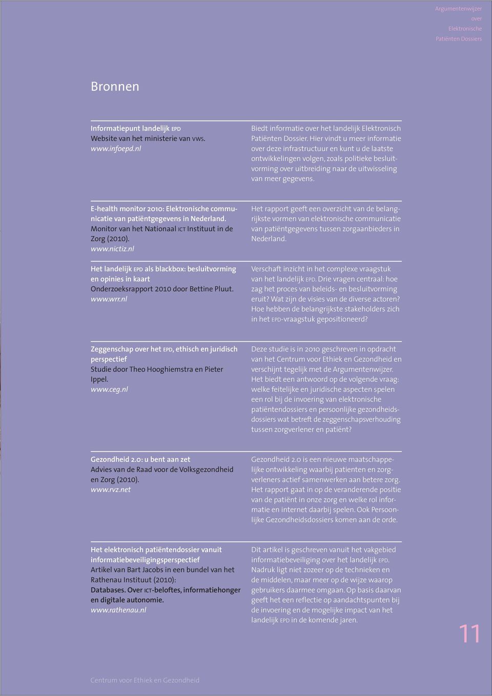 E-health monitor 2010: communicatie van patiëntgegevens in Nederland. Monitor van het Nationaal ICT Instituut in de Zorg (2010). www.nictiz.