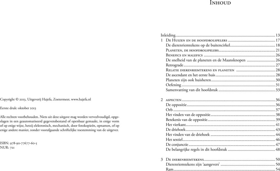 ..31 Samenvatting van dit hoofdstuk...33 Copyright 2013, Uitgeverij Hajefa, Zoetermeer, www.hajefa.nl Eerste druk: oktober 2013 Alle rechten voorbehouden.
