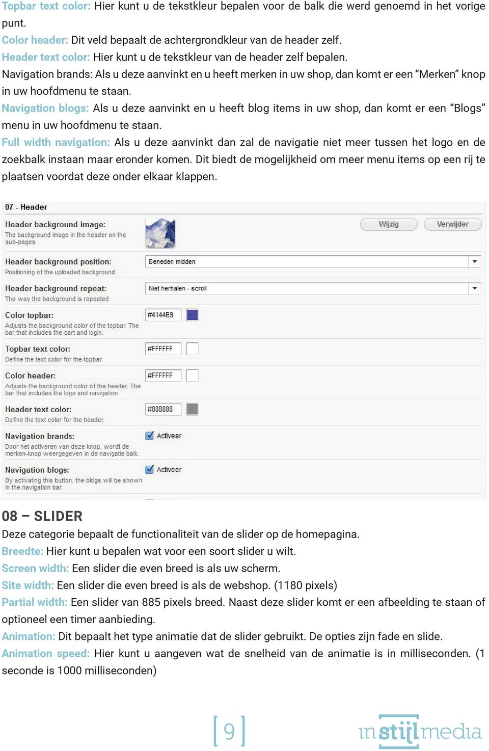 Navigation blogs: Als u deze aanvinkt en u heeft blog items in uw shop, dan komt er een Blogs menu in uw hoofdmenu te staan.