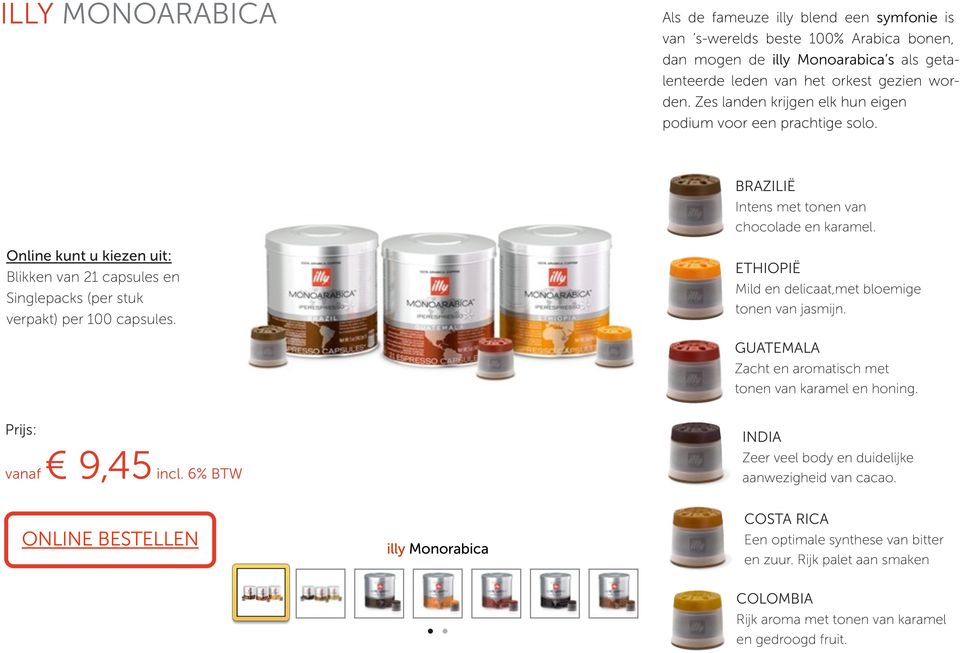 Online kunt u kiezen uit: Blikken van 21 capsules en Singlepacks (per stuk verpakt) per 100 capsules. ETHIOPIË Mild en delicaat,met bloemige tonen van jasmijn.