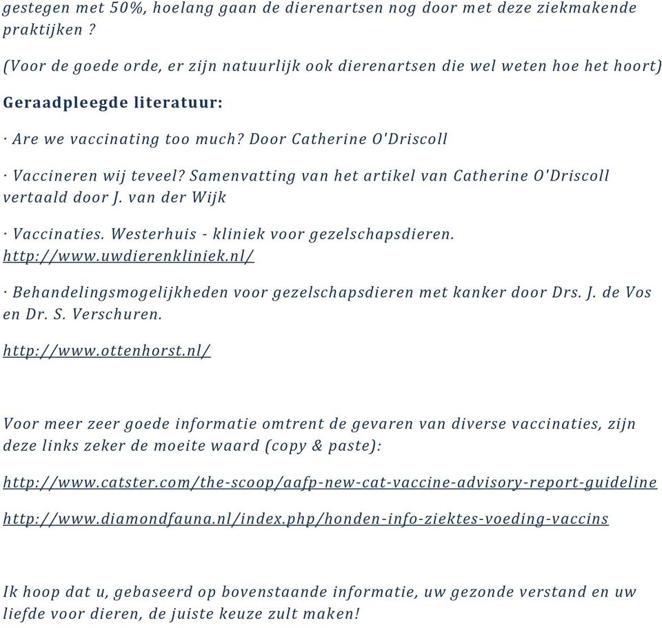 Samenvatting van het artikel van Catherine O'Driscoll vertaald door J. van der Wijk Vaccinaties. Westerhuis - kliniek voor gezelschapsdieren. http://www.uwdierenkliniek.