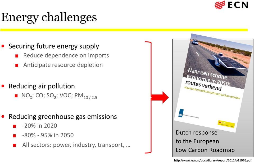 5 Reducing greenhouse gas emissions -20% in 2020-80% - 95% in 2050 All sectors: power, industry, transport, Tool box: