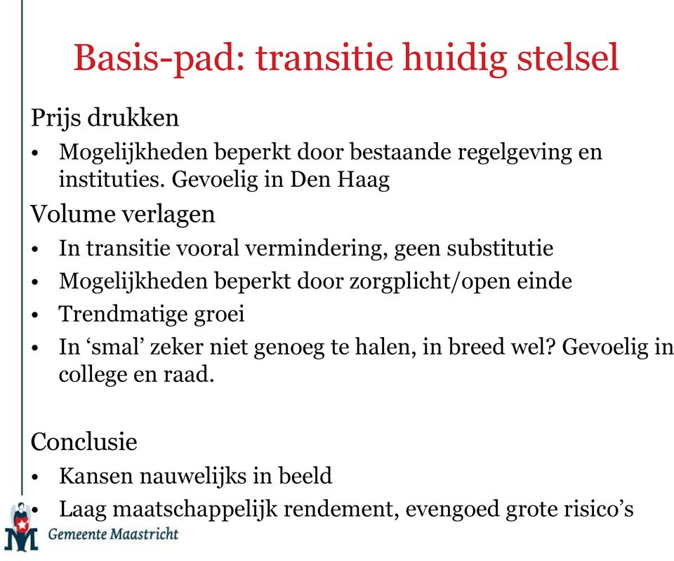 Gevoelig in Den Haag Volume verlagen In transitie vooral vermindering, geen substitutie Mogelijkheden beperkt