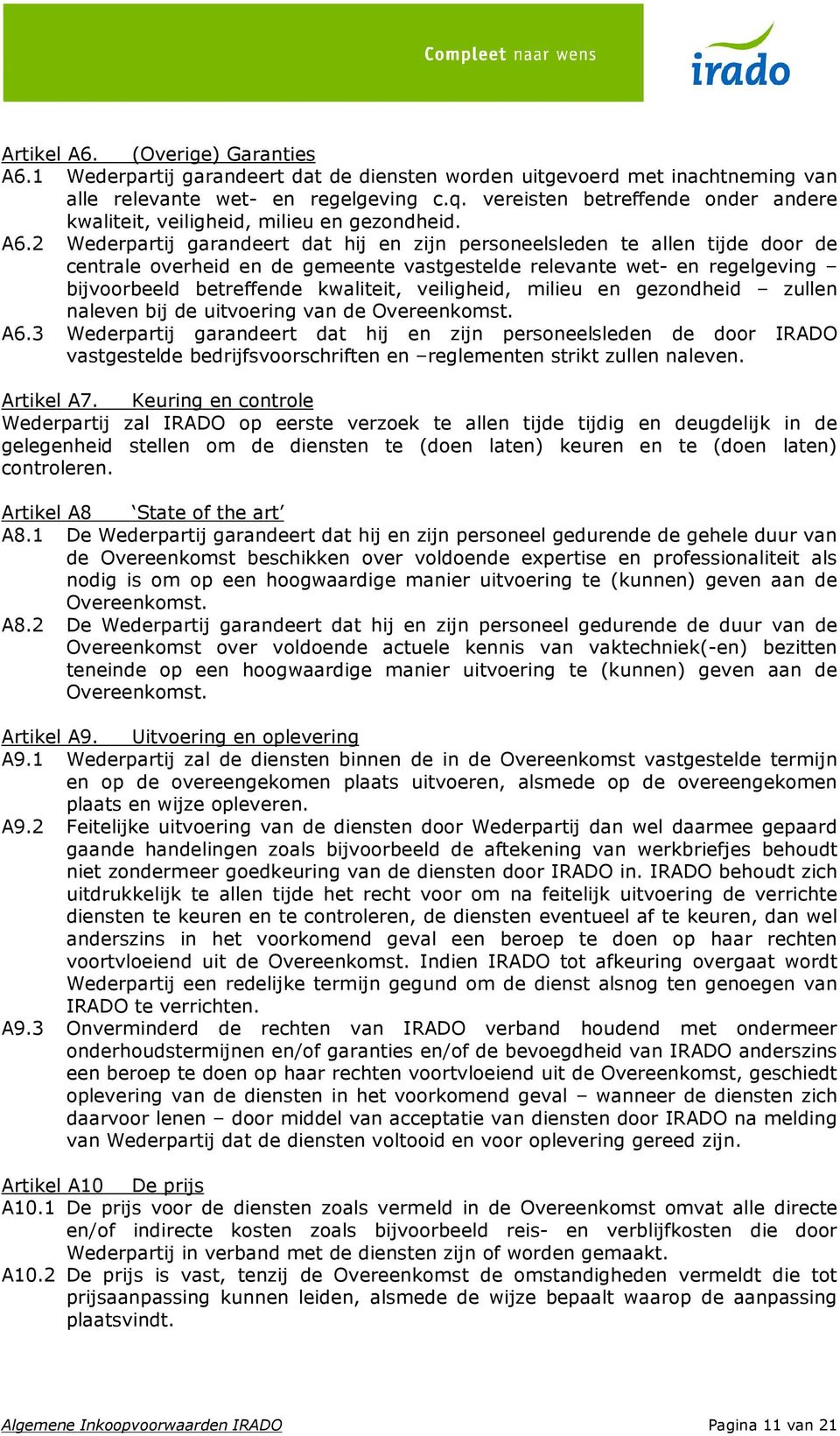 2 Wederpartij garandeert dat hij en zijn personeelsleden te allen tijde door de centrale overheid en de gemeente vastgestelde relevante wet- en regelgeving bijvoorbeeld betreffende kwaliteit,