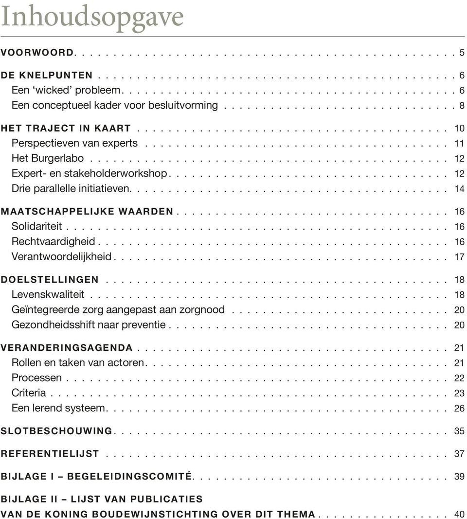 ...................................... 11 Het Burgerlabo.............................................. 12 Expert- en stakeholderworkshop.................................... 12 Drie parallelle initiatieven.